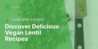 Discover Delicious Vegan Lentil Recipes - 🌱 Cook with Lentils!