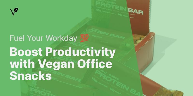 Boost Productivity with Vegan Office Snacks - Fuel Your Workday 💯