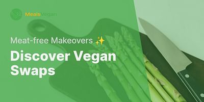 Discover Vegan Swaps - Meat-free Makeovers ✨