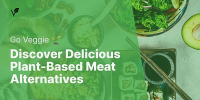 Discover Delicious Plant-Based Meat Alternatives - Go Veggie 🌱