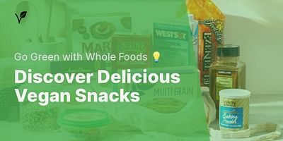 Discover Delicious Vegan Snacks - Go Green with Whole Foods 💡
