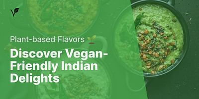 Discover Vegan-Friendly Indian Delights - Plant-based Flavors 🌱