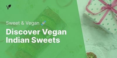 Discover Vegan Indian Sweets - Sweet & Vegan 🍬