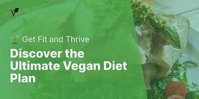 Discover the Ultimate Vegan Diet Plan - 🌱 Get Fit and Thrive