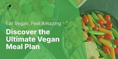Discover the Ultimate Vegan Meal Plan - Eat Vegan, Feel Amazing 🌱