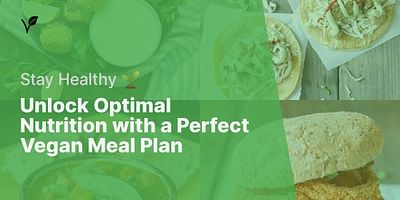 Unlock Optimal Nutrition with a Perfect Vegan Meal Plan - Stay Healthy 🌱
