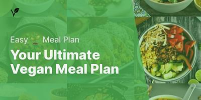 Your Ultimate Vegan Meal Plan - Easy 🌱 Meal Plan