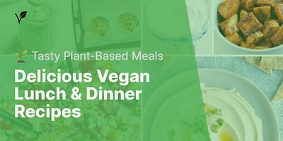 Delicious Vegan Lunch & Dinner Recipes - 🌱 Tasty Plant-Based Meals