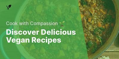 Discover Delicious Vegan Recipes - Cook with Compassion 🌱