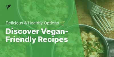 Discover Vegan-Friendly Recipes - Delicious & Healthy Options 🌱