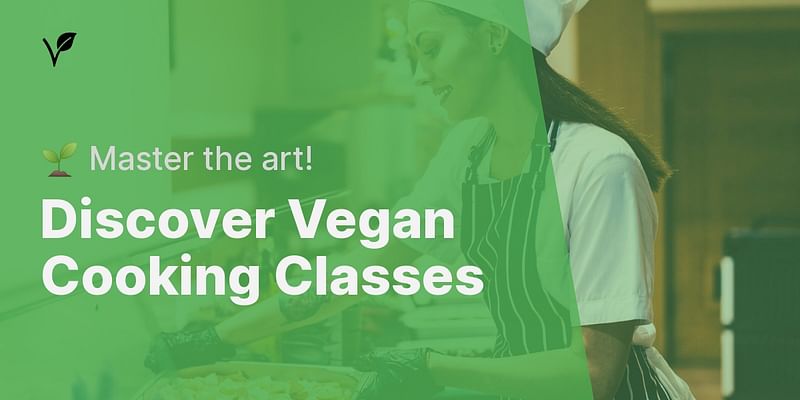 Discover Vegan Cooking Classes - 🌱 Master the art!