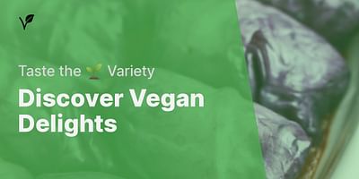 Discover Vegan Delights - Taste the 🌱 Variety
