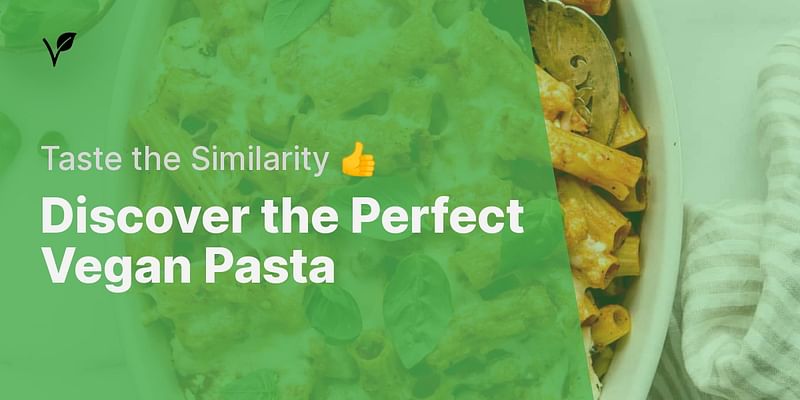 Discover the Perfect Vegan Pasta - Taste the Similarity 👍