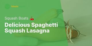 Delicious Spaghetti Squash Lasagna - Squash Boats 🍒