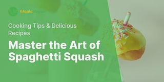 Master the Art of Spaghetti Squash - Cooking Tips & Delicious Recipes