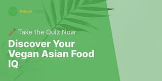 Discover Your Vegan Asian Food IQ - 🥢 Take the Quiz Now