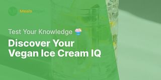 Discover Your Vegan Ice Cream IQ - Test Your Knowledge 🍨