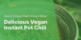 Delicious Vegan Instant Pot Chili - Quick & Easy Plant-Based Meal