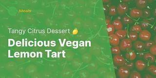 Delicious Vegan Lemon Tart - Tangy Citrus Dessert 🍋