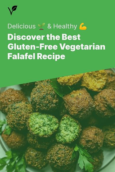 Discover the Best Gluten-Free Vegetarian Falafel Recipe - Delicious 🌱 & Healthy 💪