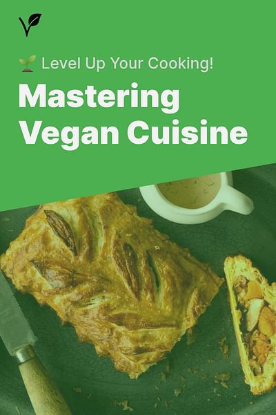 Mastering Vegan Cuisine - 🌱 Level Up Your Cooking!