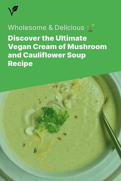 Discover the Ultimate Vegan Cream of Mushroom and Cauliflower Soup Recipe - Wholesome & Delicious 🌱