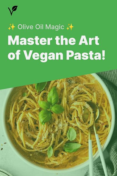 Master the Art of Vegan Pasta! - ✨ Olive Oil Magic ✨
