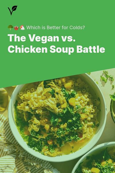 The Vegan vs. Chicken Soup Battle - 🥦🍲🐔 Which is Better for Colds?