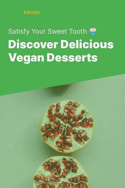 Discover Delicious Vegan Desserts - Satisfy Your Sweet Tooth 🍨