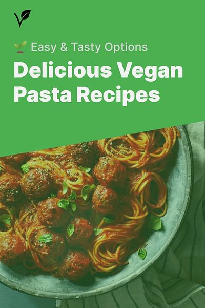 Delicious Vegan Pasta Recipes - 🌱 Easy & Tasty Options