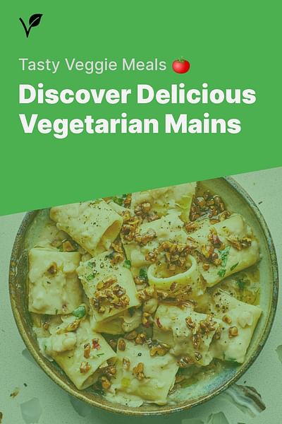 Discover Delicious Vegetarian Mains - Tasty Veggie Meals 🍅