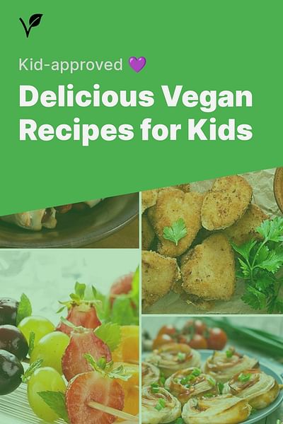 Delicious Vegan Recipes for Kids - Kid-approved 💜