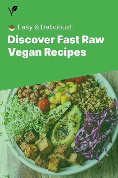 Discover Fast Raw Vegan Recipes - 🥗 Easy & Delicious!