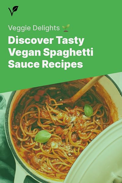 Discover Tasty Vegan Spaghetti Sauce Recipes - Veggie Delights 🌱