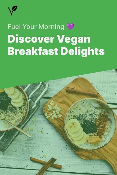 Discover Vegan Breakfast Delights - Fuel Your Morning 💜