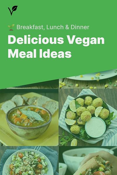 Delicious Vegan Meal Ideas - 🌱 Breakfast, Lunch & Dinner