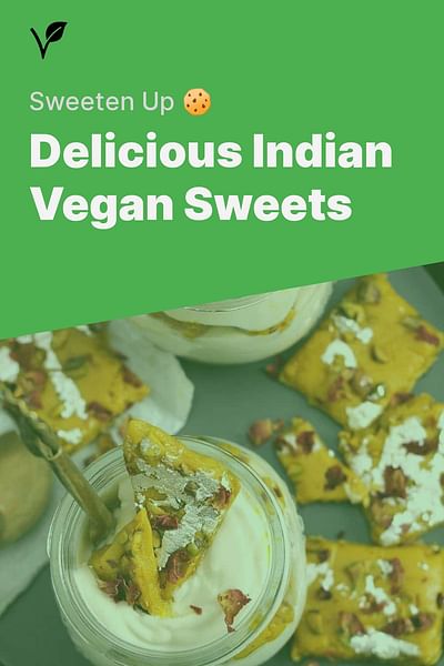 Delicious Indian Vegan Sweets - Sweeten Up 🍪