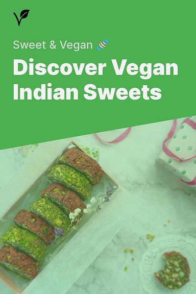 Discover Vegan Indian Sweets - Sweet & Vegan 🍬