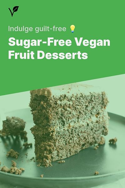 Sugar-Free Vegan Fruit Desserts - Indulge guilt-free 💡