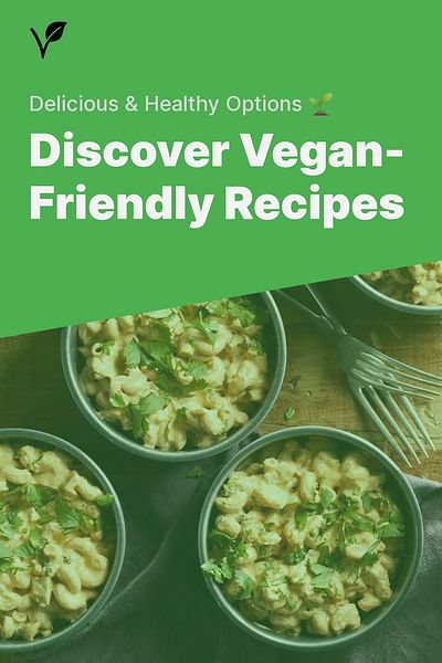 Discover Vegan-Friendly Recipes - Delicious & Healthy Options 🌱